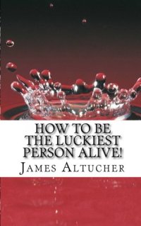 cover of the book How to Be the Luckiest Person Alive!