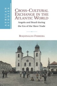 cover of the book Cross-Cultural Exchange in the Atlantic World: Angola and Brazil during the Era of the Slave Trade