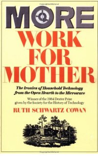 cover of the book More Work For Mother: The Ironies Of Household Technology From The Open Hearth To The Microwave