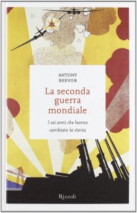 cover of the book La seconda guerra mondiale. I sei anni che hanno cambiato la storia