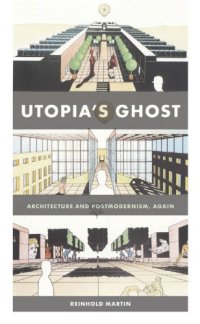 cover of the book Utopia’s Ghost: Architecture and Postmodernism, Again