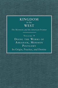 cover of the book Doing the Works of Abraham, Mormon Polygamy: Its Origin, Practice, and Demise