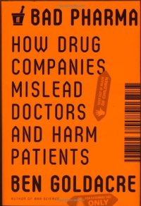 cover of the book Bad Pharma: How Drug Companies Mislead Doctors and Harm Patients