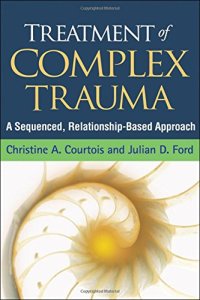 cover of the book Treatment of Complex Trauma: A Sequenced, Relationship-Based Approach