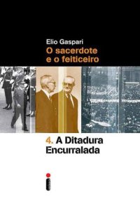 cover of the book As Ilusões Armadas - vol 4 - A Ditadura Encurralada