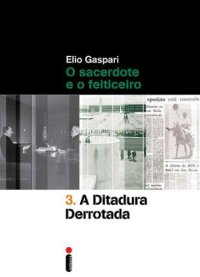 cover of the book As Ilusões Armadas - vol 3 - A Ditadura Derrotada