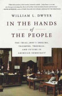 cover of the book In the Hands of the People: The Trial Jury’s Origins, Triumphs, Troubles, and Future in American Democracy