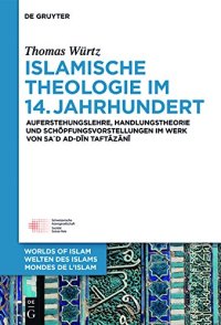 cover of the book Islamische Theologie Im 14. Jahrhundert: Auferstehungslehre, Handlungstheorie Und Schöpfungsvorstellungen Im Werk Von Sa’d Ad-din At-taftazani