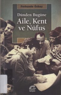 cover of the book Dünden Bugüne - Aile, Kent ve Nüfus