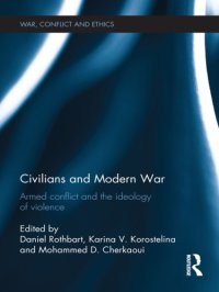 cover of the book Civilians and Modern War : Armed Conflict and the Ideology of Violence