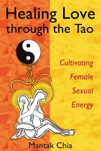 cover of the book Healing Love through the Tao: Cultivating Female Sexual Energy