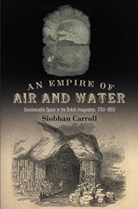 cover of the book An Empire of Air and Water: Uncolonizable Space in the British Imagination, 1750-1850