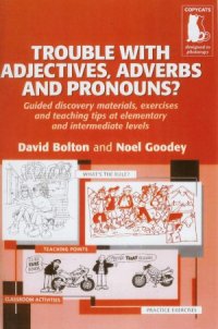 cover of the book Trouble with Adjectives, Adverbs and Pronouns Guided Discovery Materials, Exercises and Teaching Tips at Elementary and Intermediate Levels