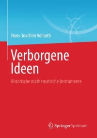 cover of the book Verborgene Ideen: Historische mathematische Instrumente