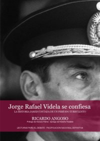 cover of the book Jorge Rafael Videla se confiesa - La historia jamás contada de un periodo turbulento