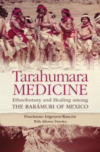 cover of the book Tarahumara Medicine. Ethnobotany and Healing Among the Rarámuri of Mexico