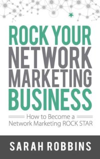 cover of the book Rock Your Network Marketing Business - How to Become a Network Marketing Rock Star