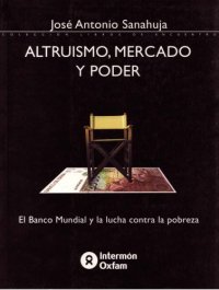 cover of the book Altruismo, mercado y poder: el Banco Mundial y la lucha contra la pobreza