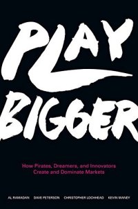 cover of the book Play Bigger: How Pirates, Dreamers, and Innovators Create and Dominate Markets