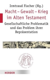 cover of the book Macht - Gewalt - Krieg im Alten Testament. Gesellschaftliche Problematik und das Problem ihrer Repräsentation