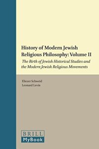 cover of the book History of Modern Jewish Religious Philosophy: Volume 2: The Birth of Jewish Historical Studies and the Modern Jewish Religious Movements