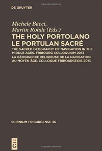 cover of the book The Holy Portolano / Le Portulan sacré The Sacred Geography of Navigation in the Middle Ages. Fribourg Colloquium 2013 / La géographie religieuse de la navigation au Moyen Âge. Colloque Fribourgeois 2013