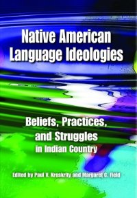 cover of the book Native American Language Ideologies: Beliefs, Practices, and Struggles in Indian Country