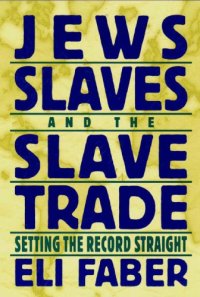 cover of the book Jews, Slaves, and the Slave Trade: Setting the Record Straight