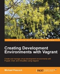 cover of the book Creating Development Environments with Vagrant: Create and manage virtual development environments with Puppet, Chef, and VirtualBox using Vagrant