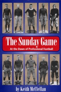 cover of the book The Sunday Game: At the Dawn of Professional Football