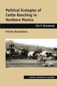 cover of the book Political Ecologies of Cattle Ranching in Northern Mexico: Private Revolutions