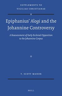 cover of the book Epiphanius’ "Alogi" and the Johannine Controversy: A Reassessment of Early Ecclesial Opposition to the Johannine Corpus