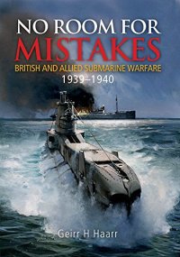 cover of the book No Room for Mistakes: British and Allied Submarine Warfare, 1939-1940