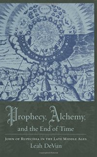 cover of the book Prophecy, Alchemy, and the End of Time: John of Rupescissa in the Late Middle Ages