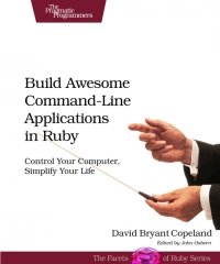 cover of the book Build Awesome Command-Line Applications in Ruby: Control Your Computer, Simplify Your Life