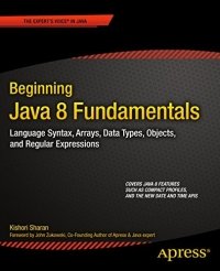 cover of the book Beginning Java 8 Fundamentals: Language Syntax, Arrays, Data Types, Objects, and Regular Expressions