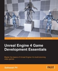 cover of the book Unreal Engine 4 Game Development Essentials: Master the basics of Unreal Engine 4 to build stunning video games