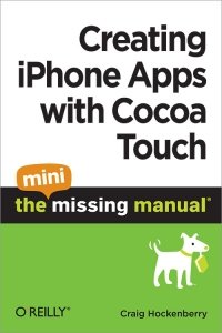 cover of the book Creating iPhone Apps with Cocoa Touch: The Mini Missing Manual