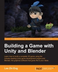 cover of the book Building a Game with Unity and Blender: Learn how to build a complete 3D game using the industry-leading Unity game development engine and Blender, the graphics software that gives life to your ideas