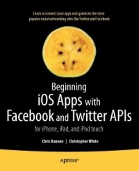 cover of the book Beginning iOS Apps with Facebook and Twitter APIs: for iPhone, iPad, and iPod touch