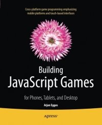 cover of the book Building JavaScript Games: for Phones, Tablets, and Desktop