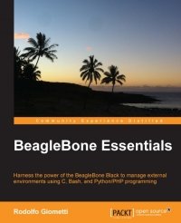 cover of the book BeagleBone Essentials: Harness the power of the BeagleBone Black to manage external environments using C, Bash, and Python/PHP programming