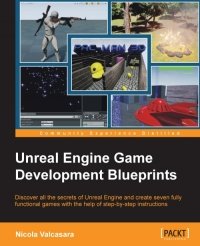 cover of the book Unreal Engine Game Development Blueprints: Discover all the secrets of Unreal Engine and create seven fully functional games with the help of step-by-step instructions