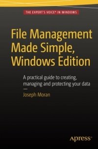 cover of the book File Management Made Simple, Windows Edition: A practical guide to creating, managing and protecting your data