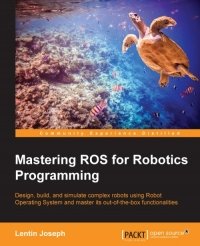 cover of the book Mastering ROS for Robotics Programming: Design, build and simulate complex robots using Robot Operating System and master its out-of-the-box functionalities