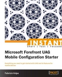 cover of the book Microsoft Forefront UAG Mobile Configuration Starter: Everything you need to get started with UAG and its features for mobile devices