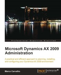 cover of the book Microsoft Dynamics AX 2009 Administration: A practical and efficient approach to planning, installing and configuring your Dynamics AX 2009 environment