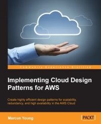 cover of the book Implementing Cloud Design Patterns for AWS: Create highly efficient design patterns for scalability, redundancy, and high availability in the AWS Cloud