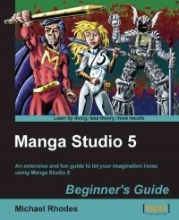 cover of the book Manga Studio 5: Beginner's Guide: An extensive and fun guide to let your imagination loose using Manga Studio 5