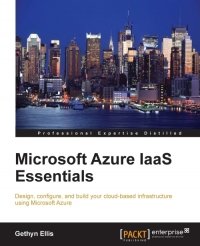 cover of the book Microsoft Azure IaaS Essentials: Design, configure, and build your cloud-based infrastructure using Microsoft Azure